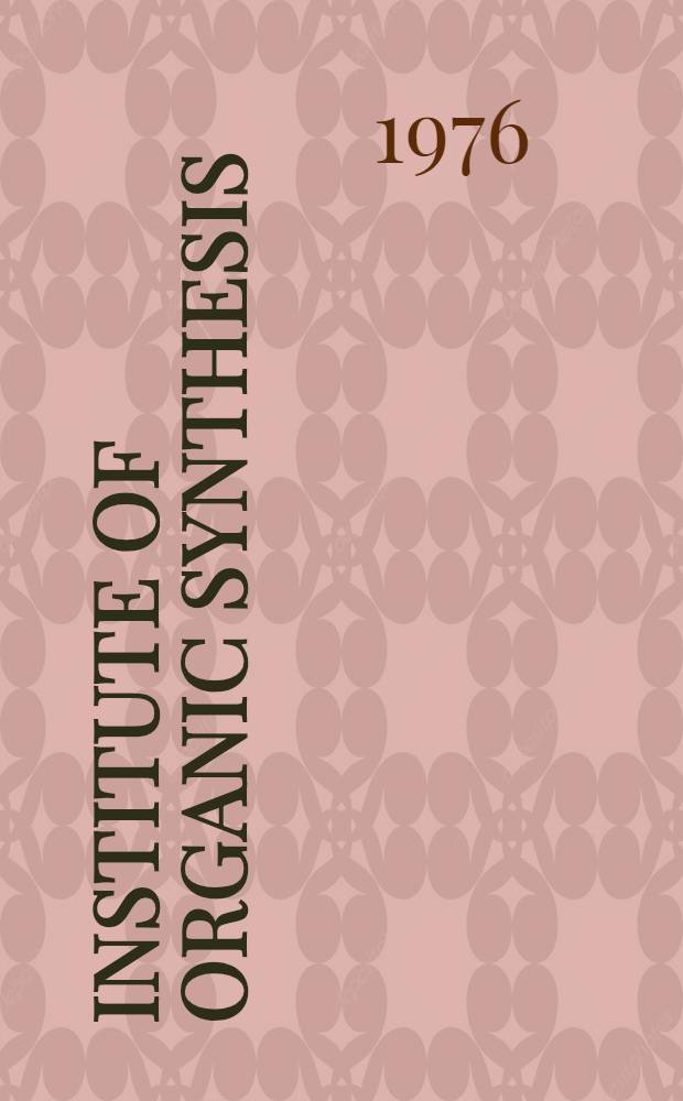 Institute of organic synthesis (1957-1976) : Transl. from Russ. ...