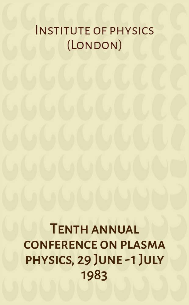 Tenth annual conference on plasma physics, 29 June - 1 July 1983