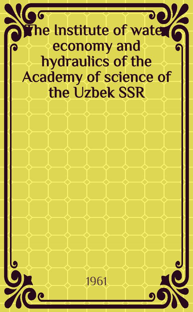 The Institute of water economy and hydraulics of the Academy of science of the Uzbek SSR : Its history and research work