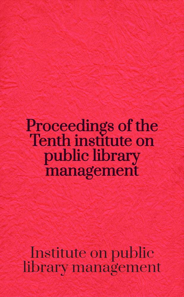Proceedings of the Tenth institute on public library management : Building and sharing, resources and services