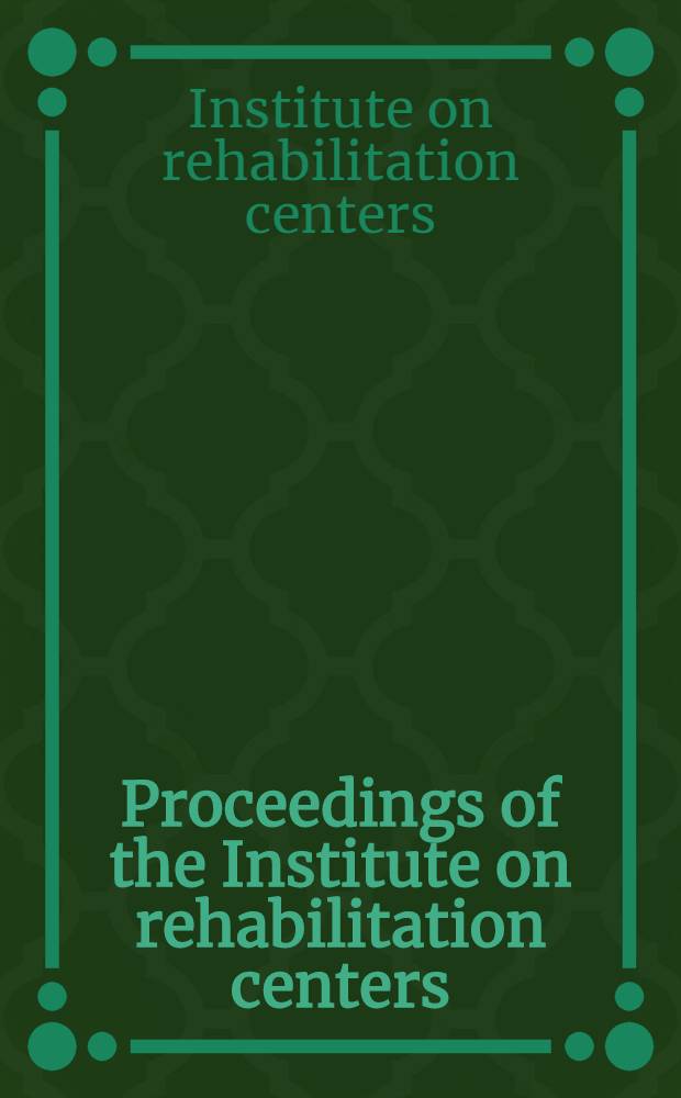 Proceedings [of] the Institute on rehabilitation centers