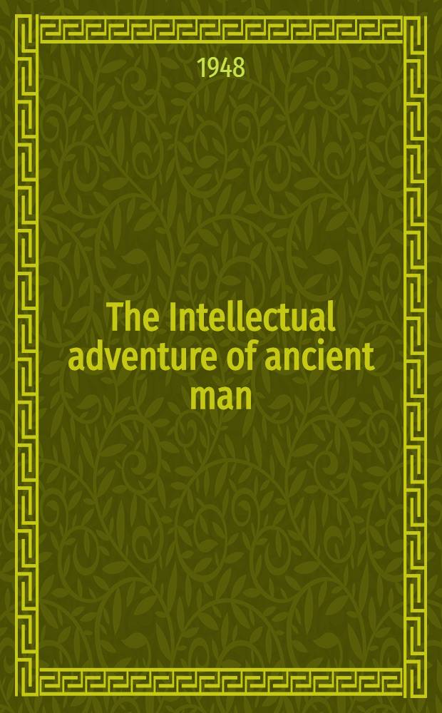 The Intellectual adventure of ancient man : An essay on speculative thought in the ancient Near East