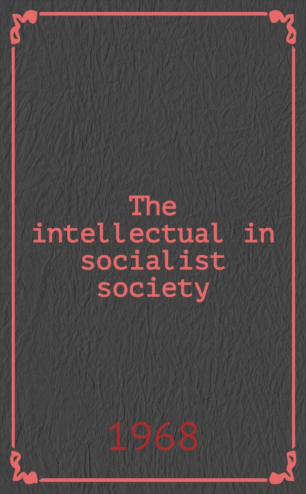 The intellectual in socialist society : Collected articles