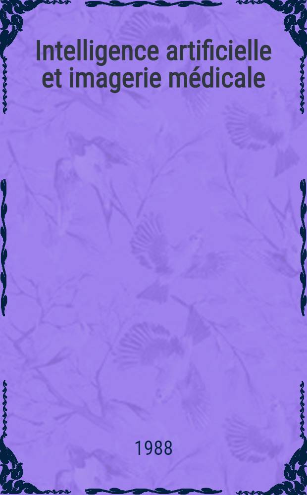 Intelligence artificielle et imagerie m&eacute;dicale