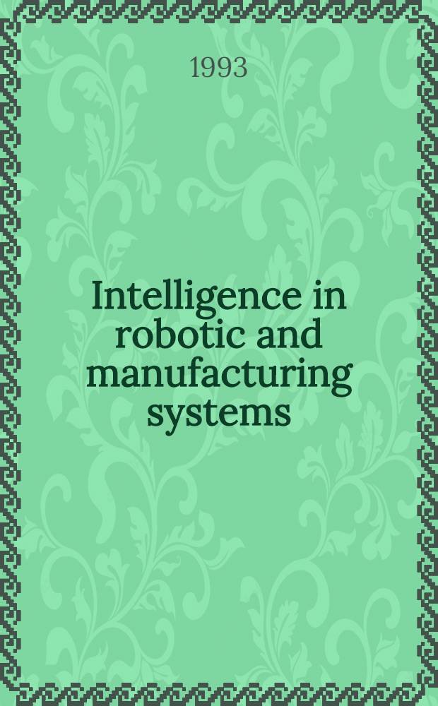 Intelligence in robotic and manufacturing systems