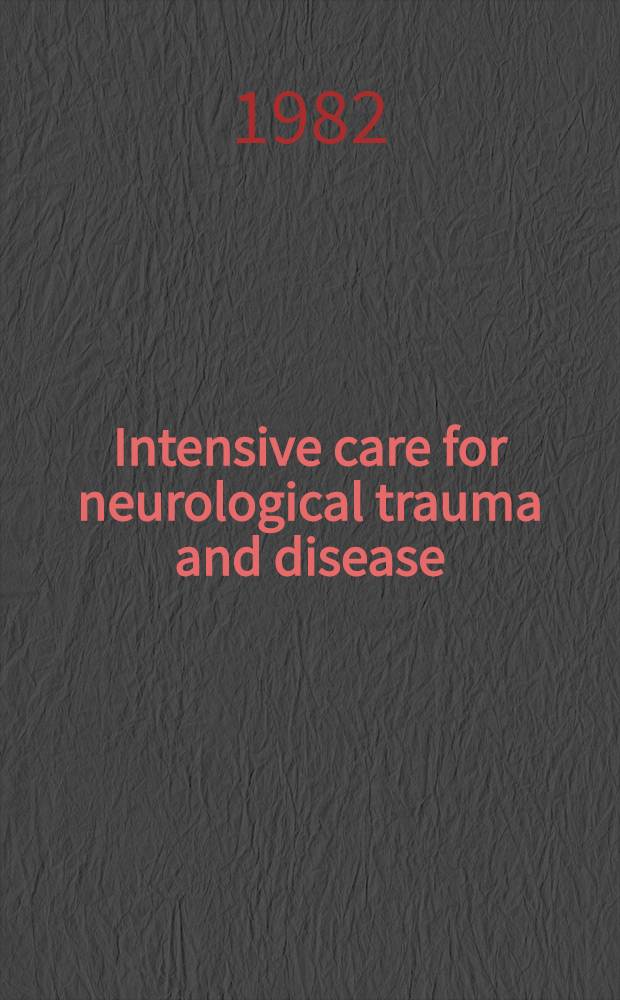 Intensive care for neurological trauma and disease : Based on papers presented at a First conf. on intensive care for neurological disease a. trauma held in Miami, Florida