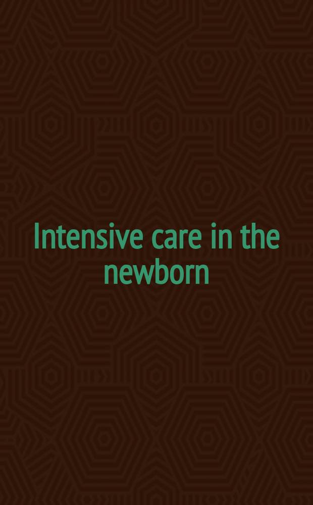 Intensive care in the newborn : Based on the proc. of the Meet. held in Stavrby Skov, Denmark, from Aug. 25th-30th, 1974