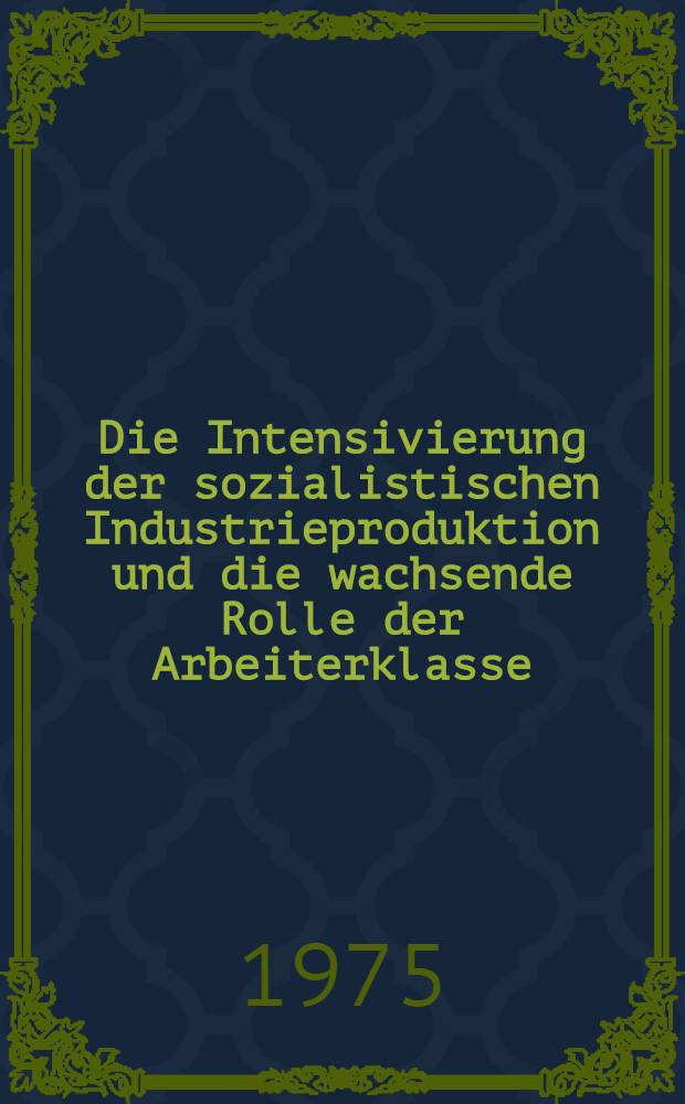 Die Intensivierung der sozialistischen Industrieproduktion und die wachsende Rolle der Arbeiterklasse