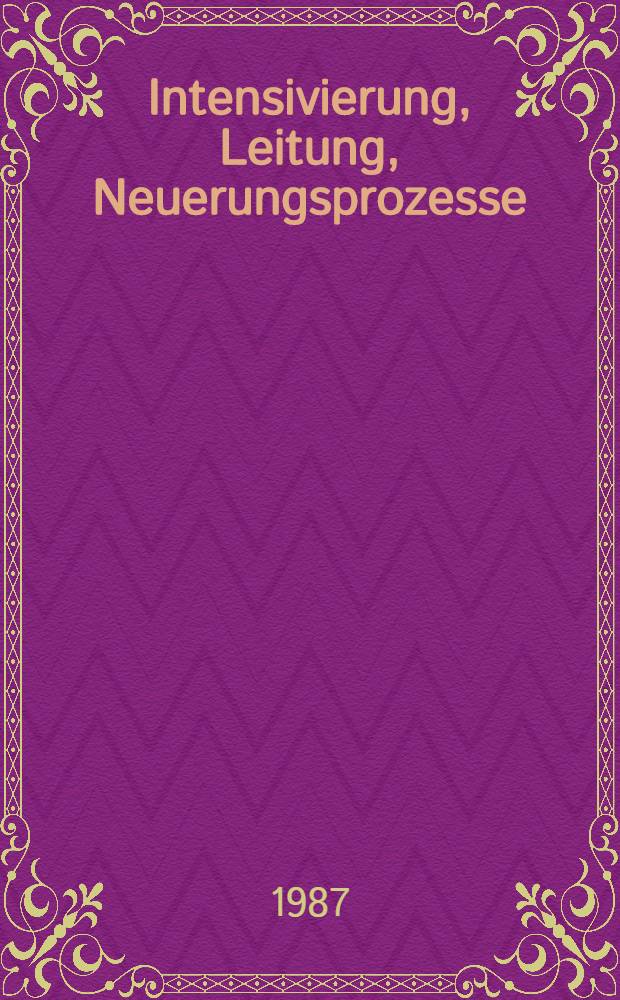 Intensivierung, Leitung, Neuerungsprozesse : Leitung von Neuerungsprozessen in Kombinaten u. Betrieben