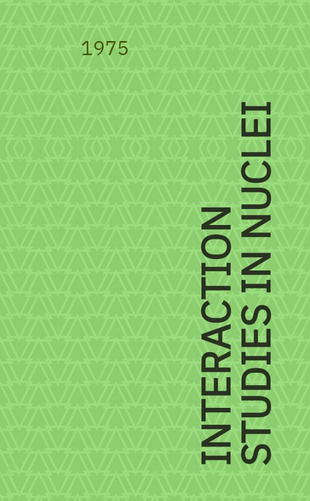 Interaction studies in nuclei : Proc. of an Intern. symp., held at the Max-Planck-inst. for chemistry (Otto-Hahn-inst.) in Mainz, Nuclear physics div., Febr. 17 to 20, 1975