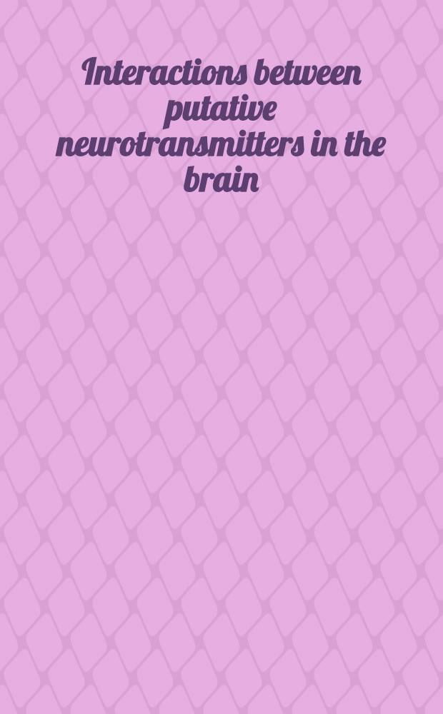 Interactions between putative neurotransmitters in the brain