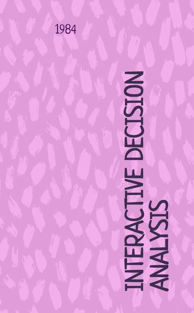 Interactive decision analysis : Proc. of an Intern. workshop on interactive decision analysis a. interpretative computer intelligence, held at the Intern. inst. for appl. analysis (IIASA), Laxenburg, Austria, Sept. 20-23, 1983