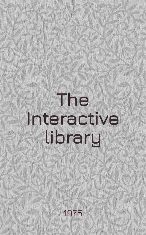 The Interactive library : Computerized processes in library and information networks : Proc. of the Seminar held in Stockholm, Nov. 25-28 1974