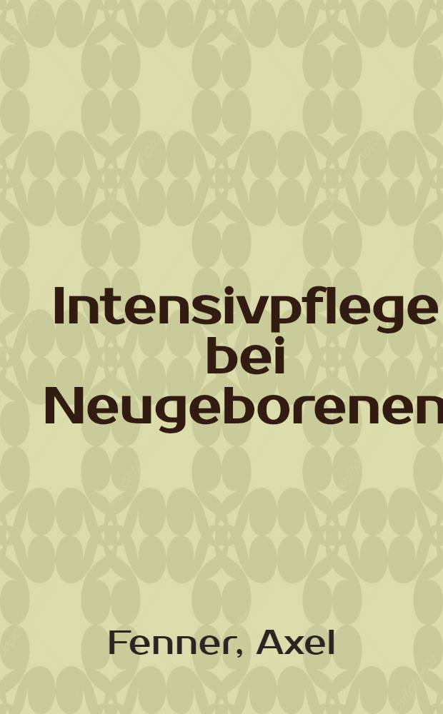 Intensivpflege bei Neugeborenen = Neonatal intensive care : Internationales Symposium in Berlin, 1970