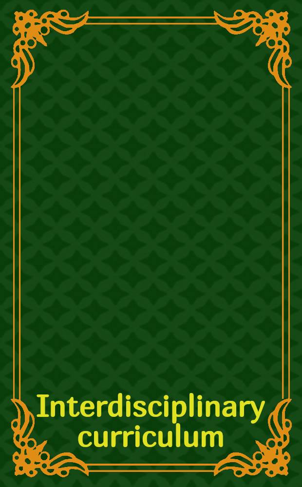 Interdisciplinary curriculum : Des. a. implementation