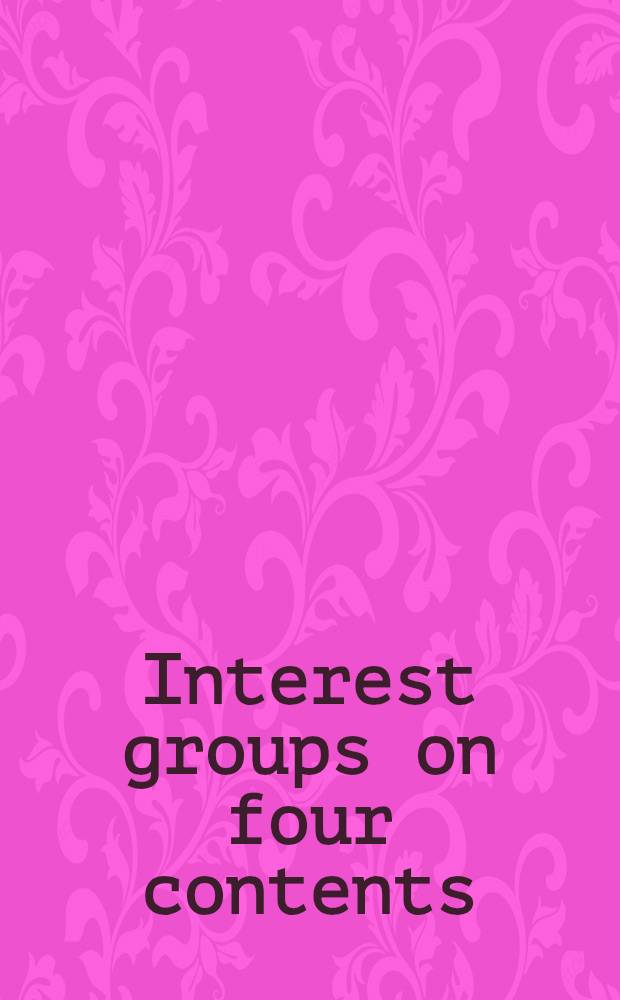 Interest groups on four contents : Country reports and proceedings of the Fifth round table of the International political science assoc.