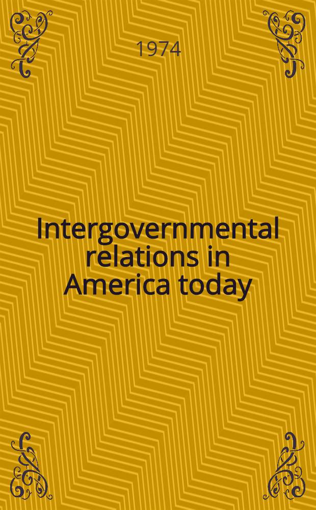 Intergovernmental relations in America today : Symposium
