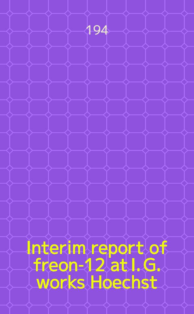 Interim report of freon-12 at I. G. works Hoechst : Miscellaneous chemicals