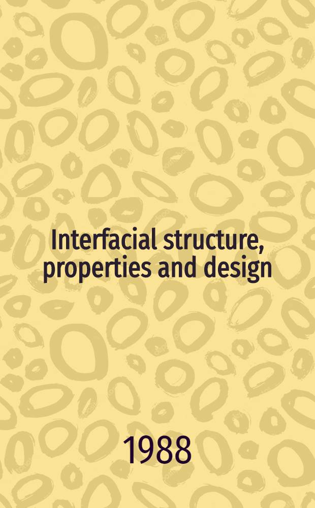 Interfacial structure, properties and design : Symp. held April 5-8, 1988, Reno, Nov., USA