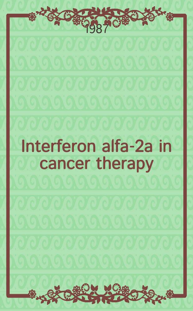 Interferon alfa-2a in cancer therapy : Proc. of an Offic. satellite symp. to the 14th International UICC cancer congress, Budapest, Hungary 22 Aug. 1986