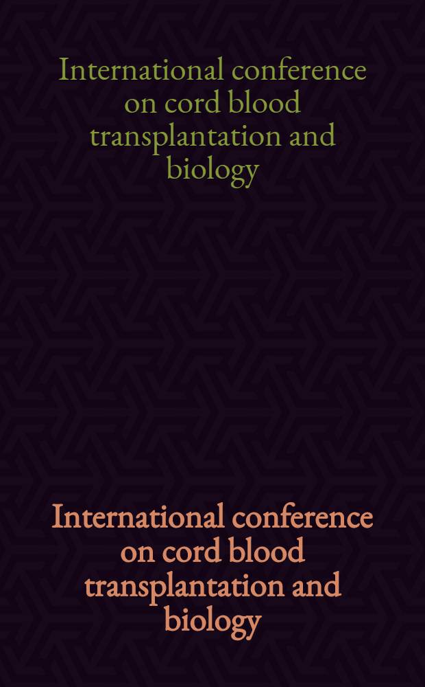 International conference on cord blood transplantation and biology / immunology : Indianapolis, (IDN). Nov. 8-11, 1993