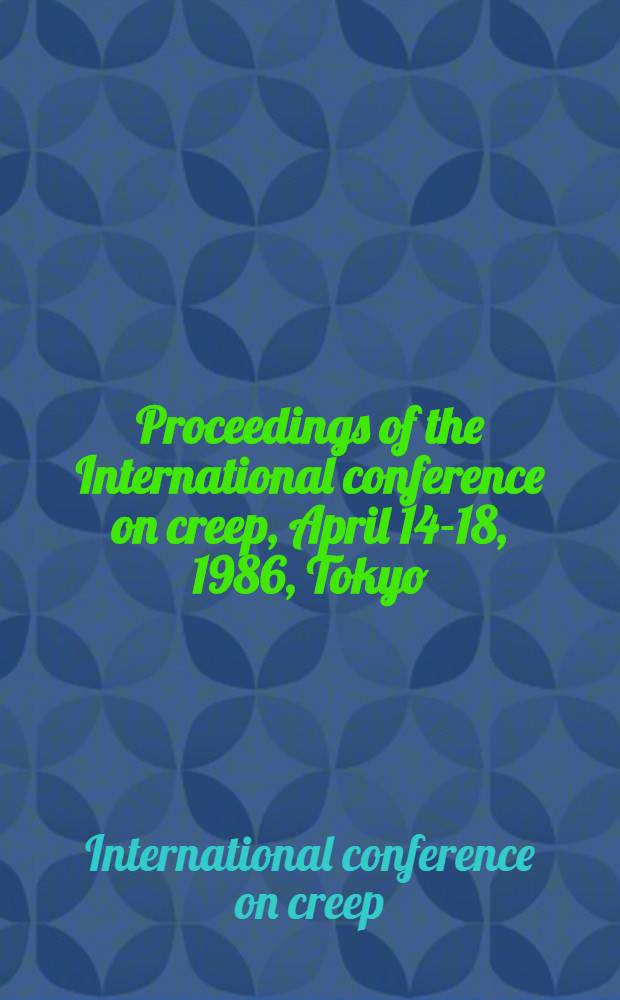 Proceedings of the International conference on creep, April 14-18, 1986, Tokyo