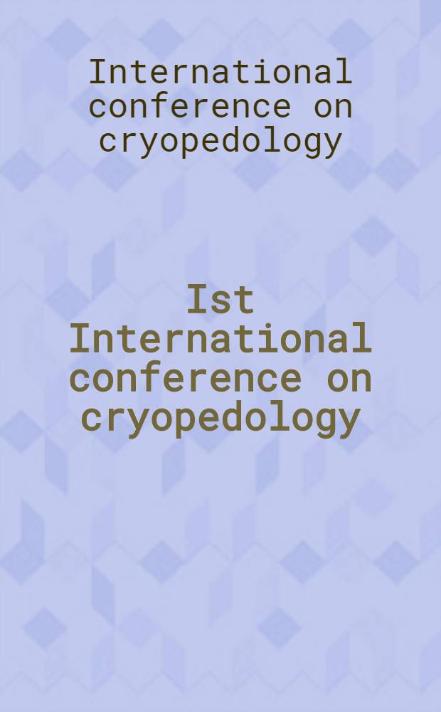 Ist International conference on cryopedology (cryosols: the effects of cryogenesis on the processes and peculiarities of soil formation), November 10-14, 1992, Pushchino, Joint Russian-American seminar on cryopedology and global change, November 15-16, 1992, Pushchino : Proceedings
