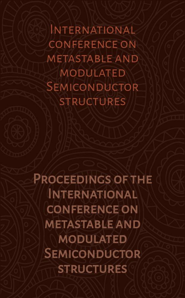 Proceedings of the International conference on metastable and modulated Semiconductor structures: 6-10 Dec. 1982. Pasadena, Calif.
