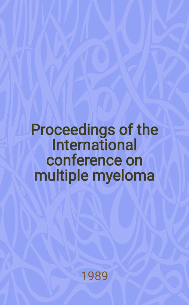 Proceedings of the International conference on multiple myeloma : Biology, pathophysiology, prognosis a. treatment, June 19-22, 1989, Bologna (Italy)