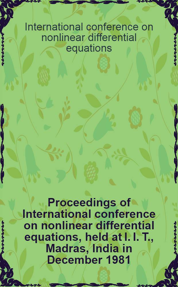 Proceedings of International conference on nonlinear differential equations, held at I. I. T., Madras, India in December 1981