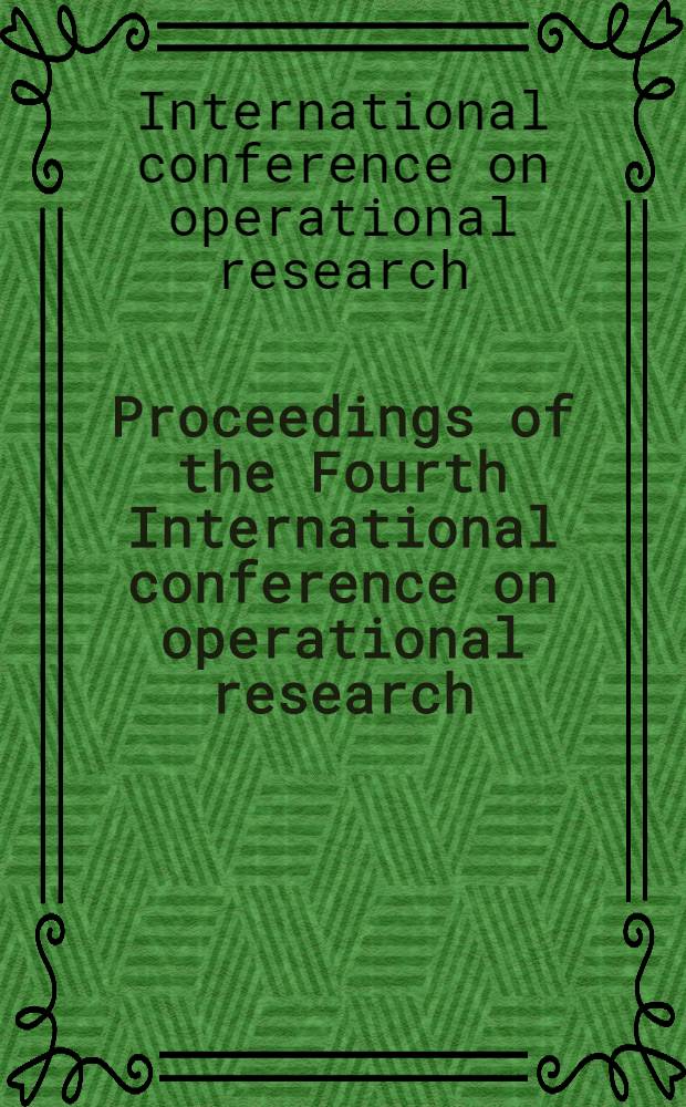 Proceedings of the Fourth International conference on operational research = Actes de la Quatrieme conference internationale de recherche operationelle