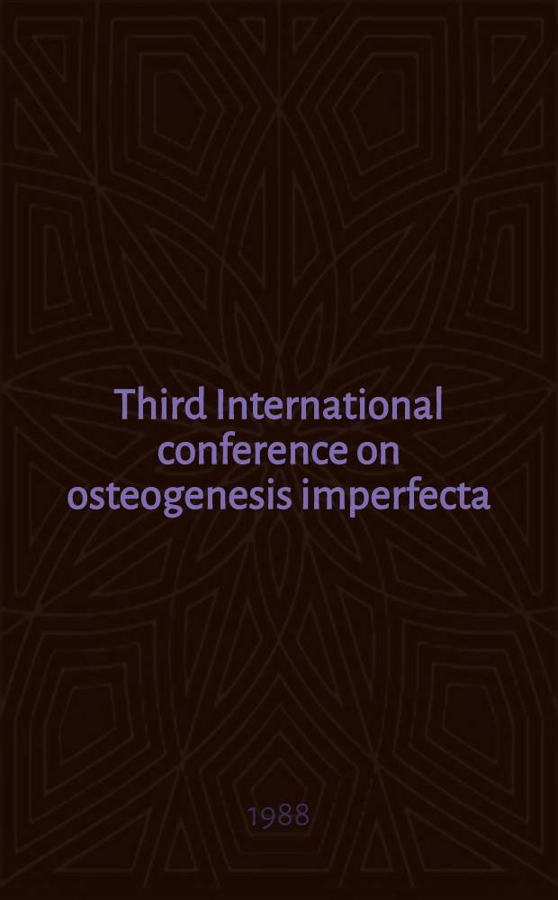 Third International conference on osteogenesis imperfecta : Proc. of the conf., Pavia, Sept. 20-23, 1987