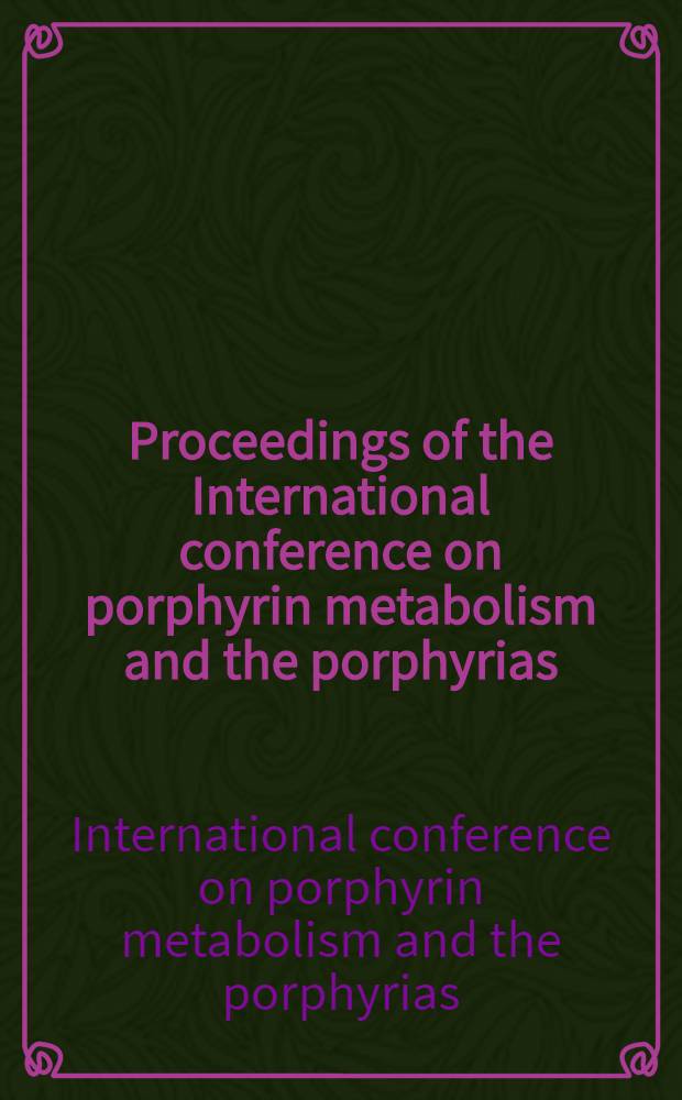 Proceedings of the International conference on porphyrin metabolism and the porphyrias : Held in the Dep. of medicine, Univ. of Cape Town, 2-6 Dec. 1970
