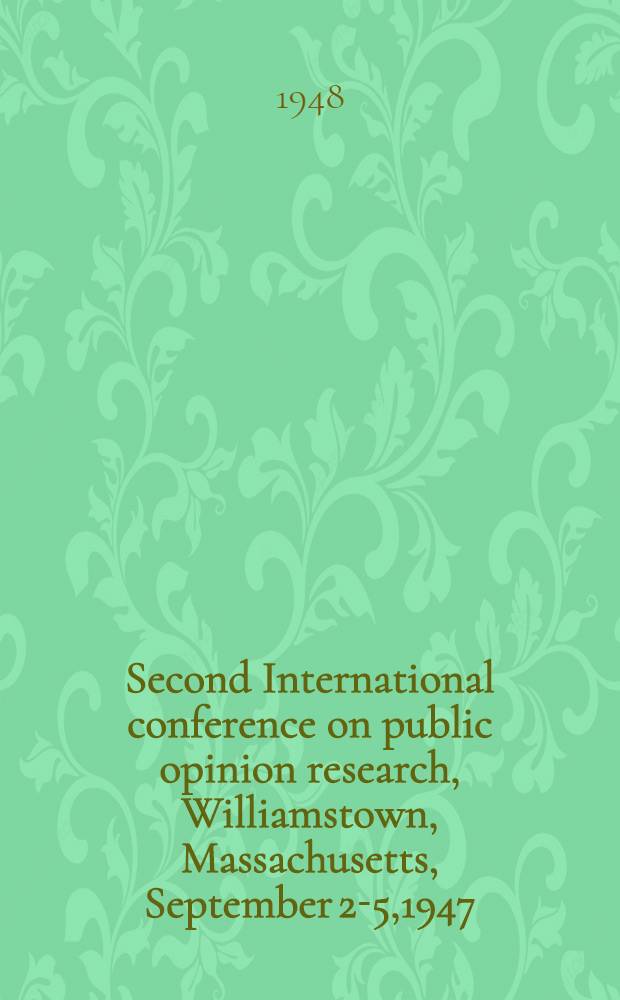 Second International conference on public opinion research, Williamstown, Massachusetts, September 2-5,1947 : Proceedings