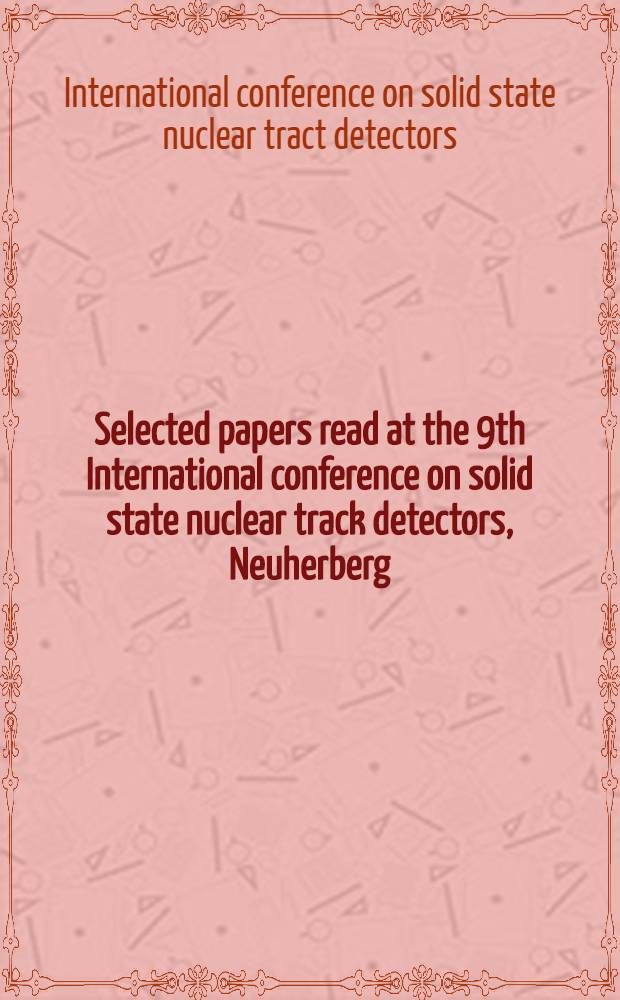 Selected papers read at the 9th International conference on solid state nuclear track detectors, Neuherberg / München, 30 September - 6 October 1976