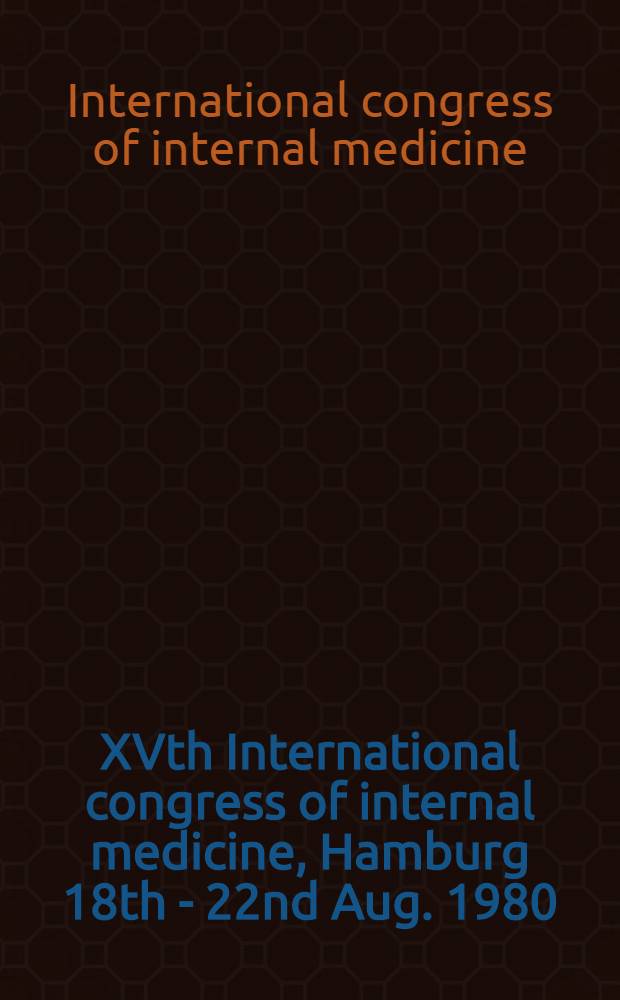 XVth International congress of internal medicine, Hamburg 18th - 22nd Aug. 1980 : Abstracts