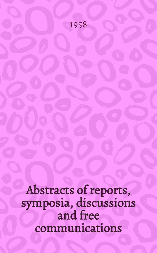 Abstracts of reports, symposia, discussions and free communications