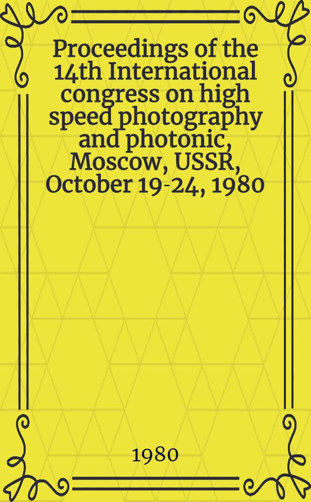 Proceedings of the 14th International congress on high speed photography and photonic, Moscow, USSR, October 19-24, 1980