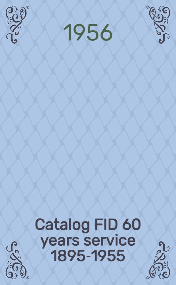 Catalog FID 60 years service 1895-1955 : Documentation