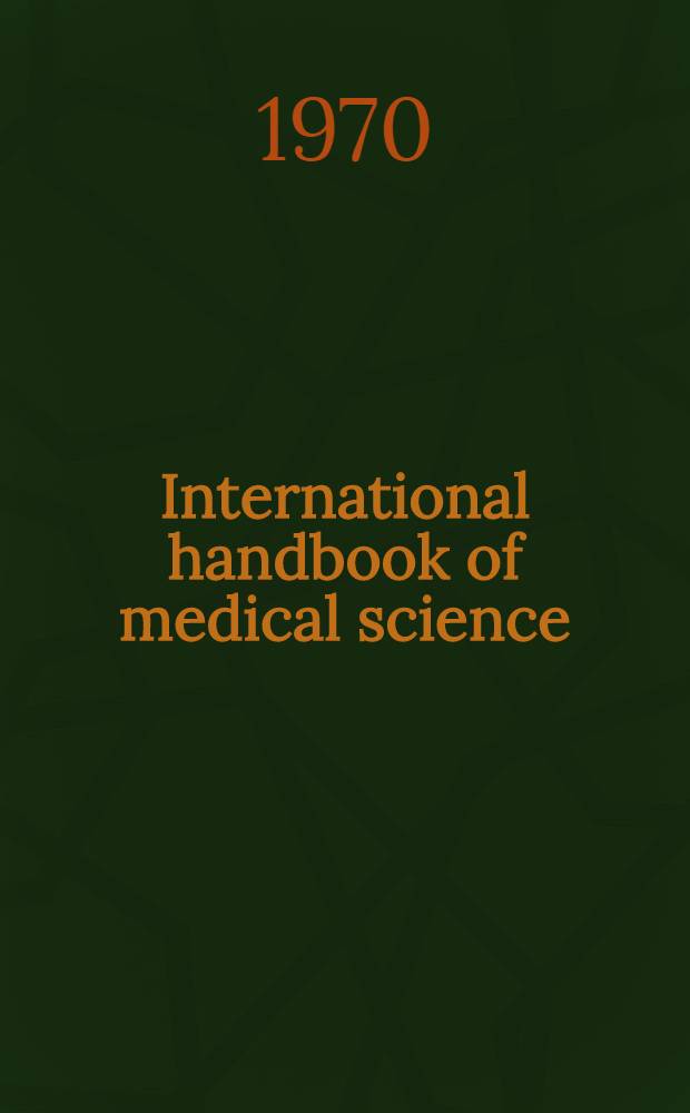 International handbook of medical science : A concise guide to current practice a. recent advances