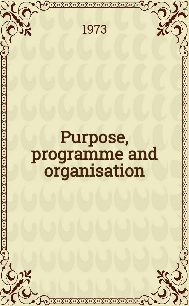 [Purpose, programme and organisation]