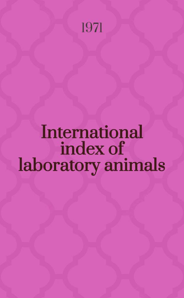 International index of laboratory animals : Giving sources and locations of animals used in laboratories throughout the world