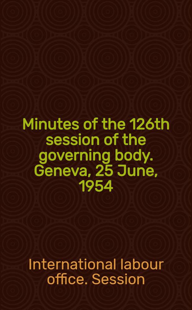 Minutes of the 126th session of the governing body. Geneva, 25 June, 1954