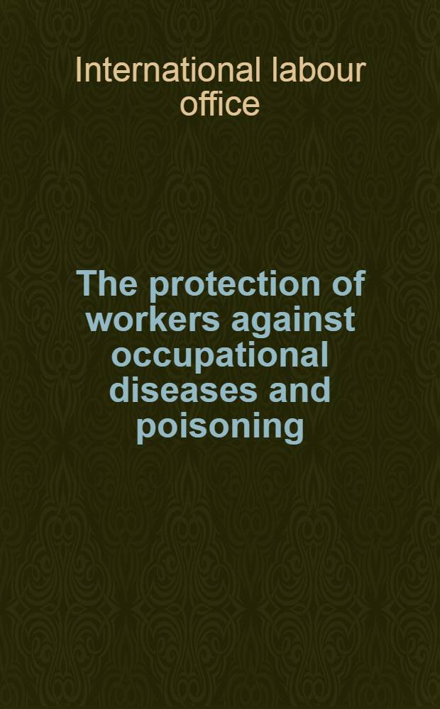 The protection of workers against occupational diseases and poisoning