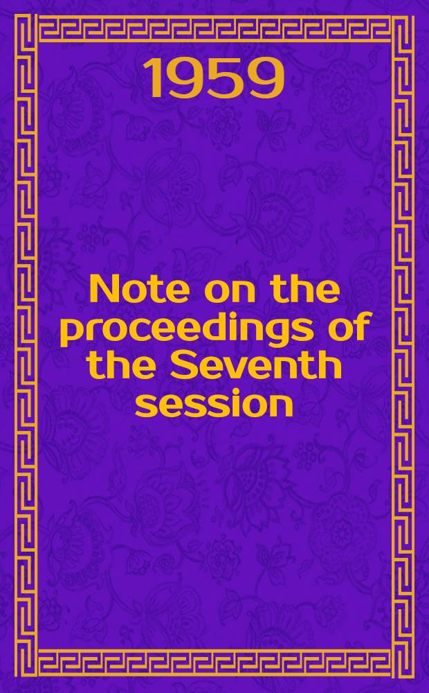 Note on the proceedings of the Seventh session : (Geneva, 27 Apr. - 8 May 1959)
