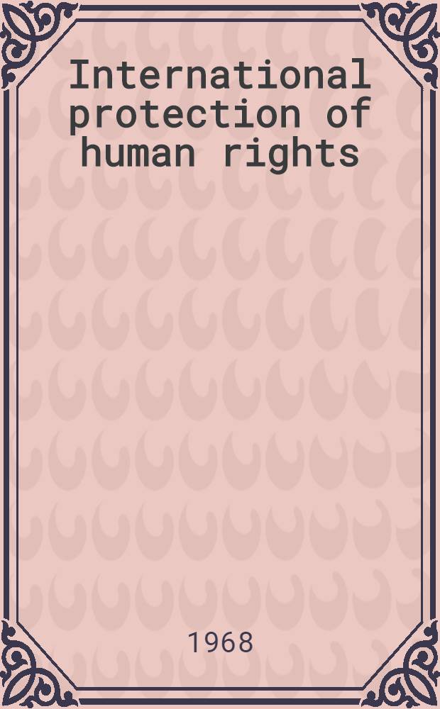 International protection of human rights : Proceedings of the Seventh Nobel symposium, Oslo, Sept. 25-27, 1967