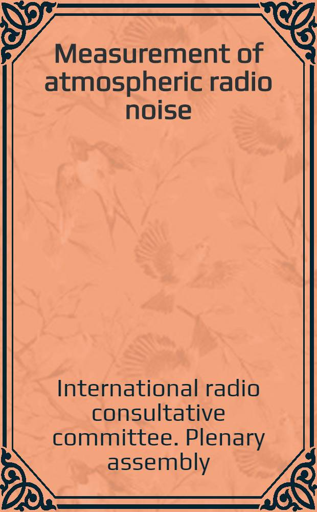 Measurement of atmospheric radio noise : Report