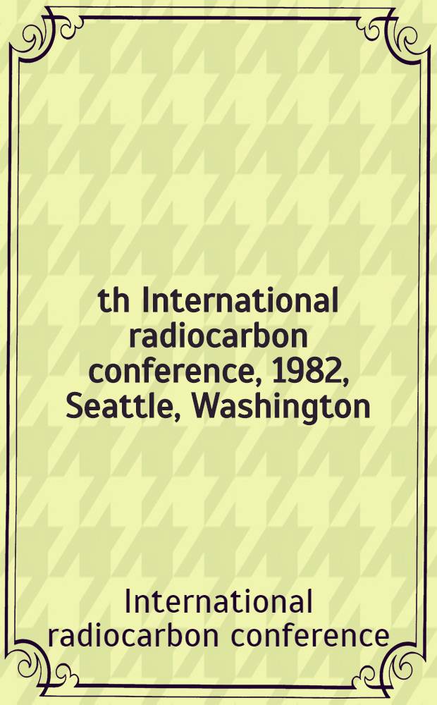 11th International radiocarbon conference, 1982, Seattle, Washington