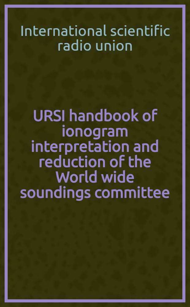 URSI handbook of ionogram interpretation and reduction of the World wide soundings committee