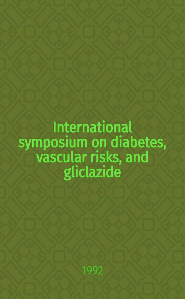 International symposium on diabetes, vascular risks, and gliclazide (diamicron): June 28, 1991, Washington